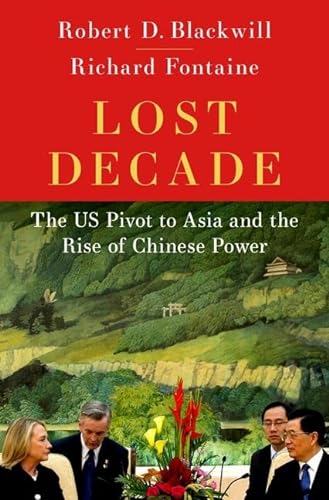 Stock image for Lost Decade : The Us Pivot to Asia and the Rise of Chinese Power for sale by GreatBookPrices