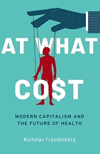 9780197678923: At What Cost: Modern Capitalism and the Future of Health