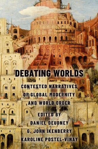 9780197679319: Debating Worlds: Contested Narratives of Global Modernity and World Order
