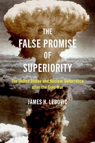 Beispielbild fr The False Promise of Superiority: The United States and Nuclear Deterrence after the Cold War zum Verkauf von BooksRun
