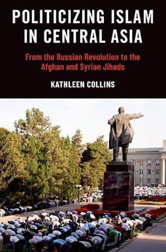 9780197685075: Politicizing Islam in Central Asia: From the Russian Revolution to the Afghan and Syrian Jihads
