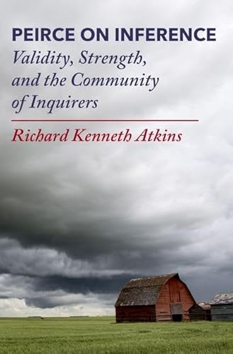 Beispielbild fr Peirce on Inference: Validity, Strength, and the Community of Inquirers zum Verkauf von Books From California