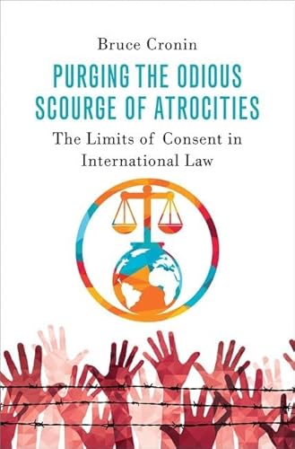 Beispielbild fr Purging the Odious Scourge of Atrocities: The Limits of Consent in International Law zum Verkauf von Books From California