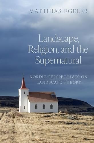 9780197747360: Landscape, Religion, and the Supernatural: Nordic Perspectives on Landscape Theory (AAR Religion, Culture, and History)