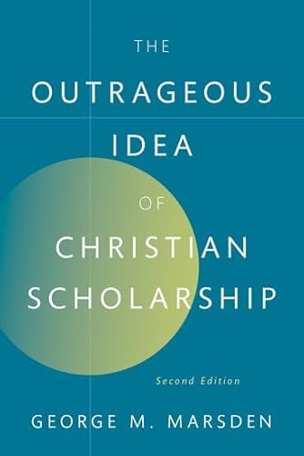 Beispielbild fr The Outrageous Idea of Christian Scholarship zum Verkauf von Blackwell's