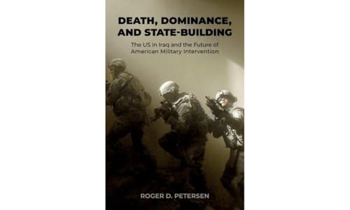 Imagen de archivo de Death, Dominance, and State-Building: The US in Iraq and the Future of American Military Intervention a la venta por Books From California