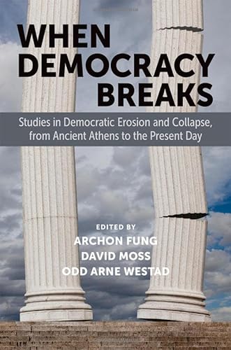 Imagen de archivo de When Democracy Breaks: Studies in Democratic Erosion and Collapse, from Ancient Athens to the Present Day a la venta por GF Books, Inc.