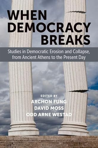 Beispielbild fr When Democracy Breaks : Studies in Democratic Erosion and Collapse, from Ancient Athens to the Present Day zum Verkauf von GreatBookPrices