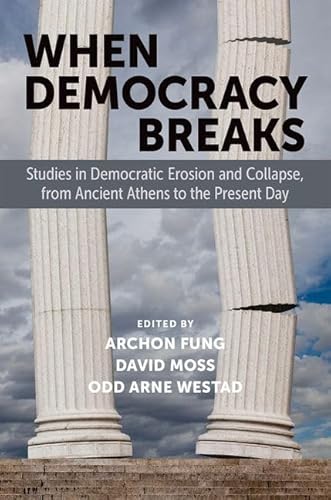 9780197760796: When Democracy Breaks: Studies in Democratic Erosion and Collapse, from Ancient Athens to the Present Day