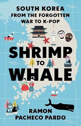 Stock image for Shrimp to Whale: South Korea from the Forgotten War to K-Pop for sale by Books Unplugged