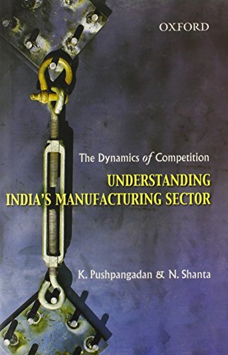 Imagen de archivo de THE DYNAMICS OF COMPETITION: UNDERSTANDING INDIA'S MANUFACTURING SECTOR. a la venta por Cambridge Rare Books