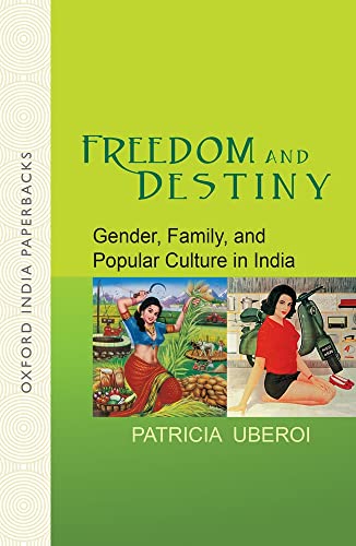 9780198060833: Freedom and Destiny: Gender, Family, and Popular Culture in India