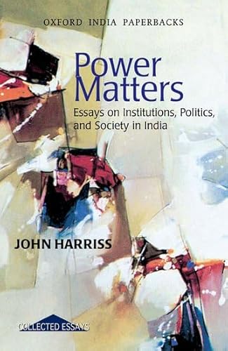 9780198063315: Power Matters: Essays on Institutions, Politics, and Society in India (Oxford India Paperbacks)