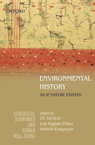 Environmental History: As if Nature Existed (Ecological Economics & Human Well-Being) (9780198064480) by McNeill; Padua, Jose Augusto; Rangarajan, Mahesh