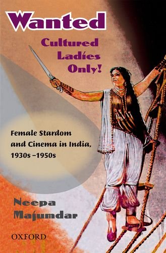 9780198066439: Wanted Cultured Ladies Only: Female Stardom and Cinema in India, 1930s-1950s