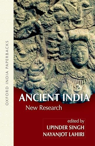 Ancient India: New Research (Oxford India Paperbacks) (9780198068303) by Singh, Upinder; Lahiri, Nayanjot