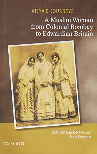 9780198068334: Atiya's Journeys: A Muslim Woman from Colonial Bombay to Edwardian Britain [Lingua Inglese]