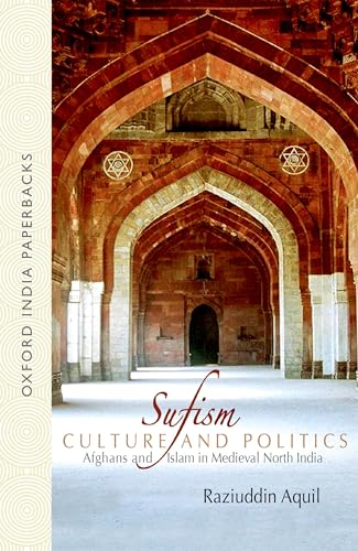 9780198069157: Sufism, Culture, and Politics: Afghans and Islam in Medieval North India