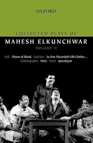 Stock image for Collected Plays of Mahesh Elkunchwar Volume II: Holi / Flower of Blood / God Son / As One Discardeth Old Clothes. / Autobiography / Party / Pond / Apocalypse for sale by Bookmonger.Ltd