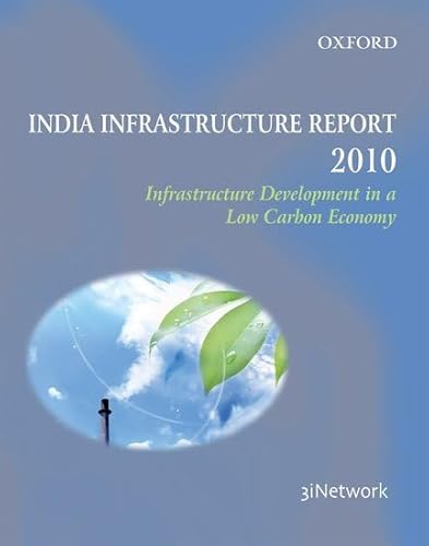 Stock image for INDIA INFRASTRUCTURE REPORT 2010 2010 : INFRASTRUCTURE DEVELOPMENT IN A SUSTAINABLE LOW CARBON ECONOMY for sale by Basi6 International