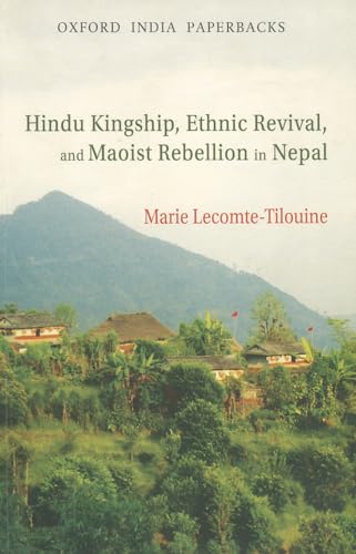 HINDU KINGSHIP ETHNIC REVIVAL AND MAOIST REBELLION IN NEPAL - MARIE LECOMTE-TILOUINE