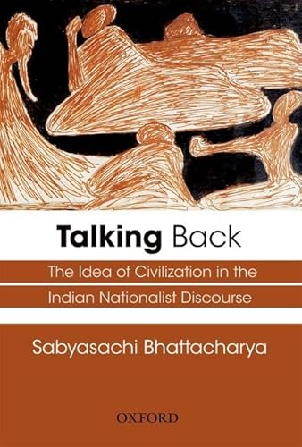 TALKING BACK. the idea of civilisation in the Indian Nationalist discourse.