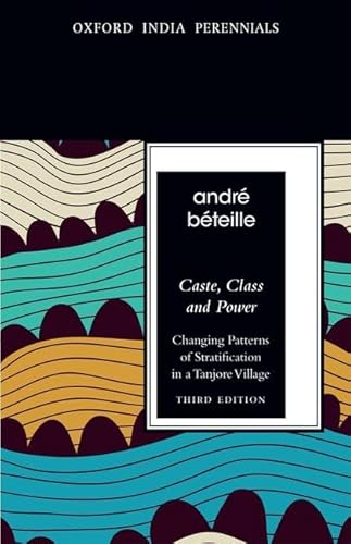 Caste, Class and Power, Third Edition: Changing Patterns of Stratification in a Tanjore Village (Oxford India Perennials Series) (9780198077435) by Beteille, Andre