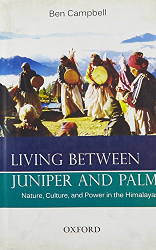 9780198078524: Living Between Juniper and Palm: Nature, Culture, and Power in the Himalayas