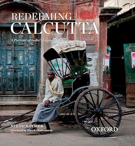 9780198082187: Redeeming Calcutta: A Portrait of India's Imperial Capital