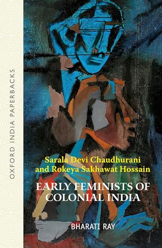 Early Feminists of Colonial India: Sarala Devi Chaudhurani and Rokeya Sakhawat Hossain (9780198083818) by Ray, Bharati