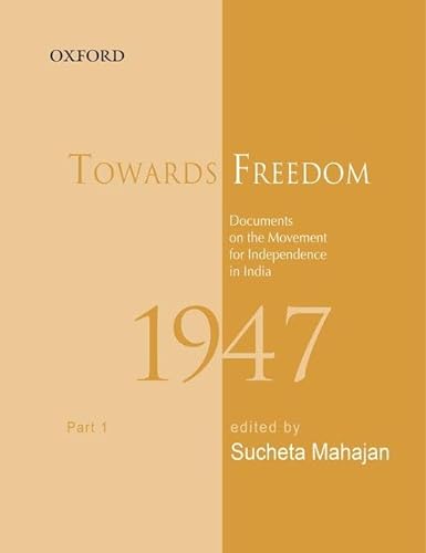 Towards Freedom: Documents on the movement for Independence in India 1947, Part 1 (9780198083979) by Mahajan, Sucheta; Bhattacharya, Sabyasachi