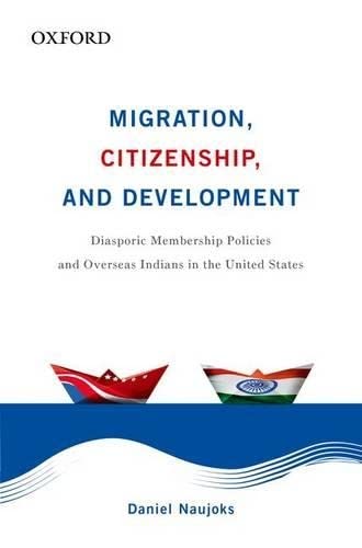 Imagen de archivo de Migration, Citizenship, and Development: Diasporic Membership Policies and Overseas Indians in the United States a la venta por More Than Words