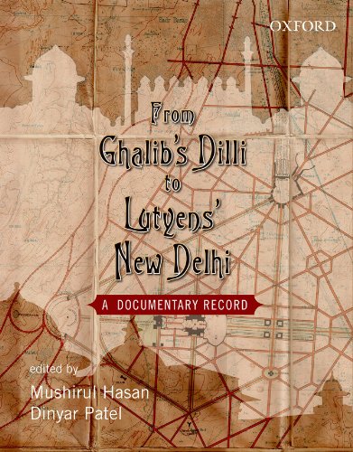 From Ghalib's Dilli to Lutyen's New Dheli: A Documentary Record (9780198084990) by Hasan, Mushirul; Patel, Dinyar