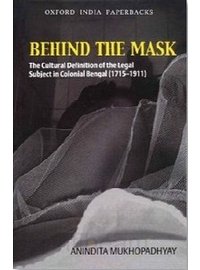 9780198088905: Behind the Mask: The Cultural Definition of the Legal Subject in Colonial Bengal (1715-1911)