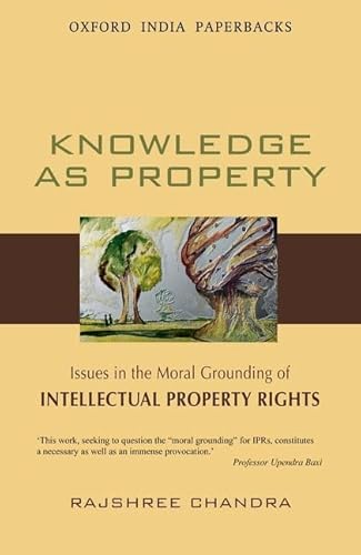 9780198089117: Knowledge as Property: Issues in the Moral Grounding of Intellectual Property Rights (Oxford India Paperbacks)