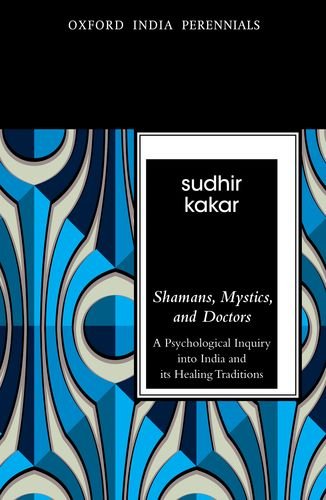 Shamans, Mystics and Doctors: A Psychological Inquiry into India and its Healing Traditions (9780198089421) by Sudhir Kakar