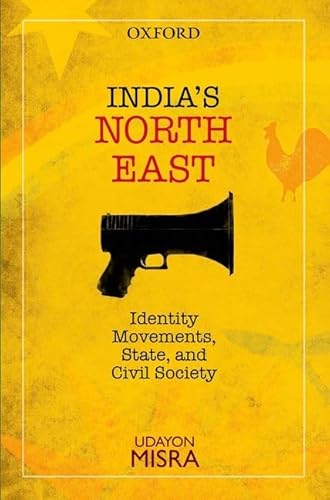 9780198099116: India's North-East: Identity Movements, State, and Civil Society