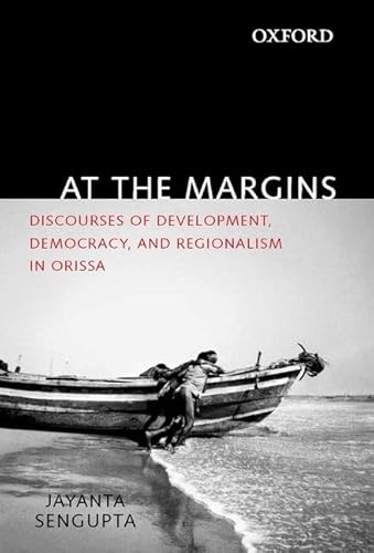 Stock image for At the Margins: Discourses of Development, Democracy, and Regionalism in Odisha for sale by Irish Booksellers