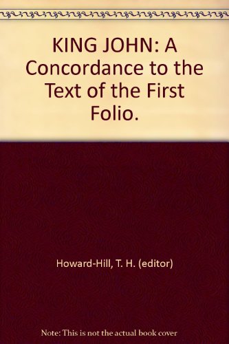 KING JOHN: A Concordance to the Text of the First Folio. Oxford Shakespeare Concordances.