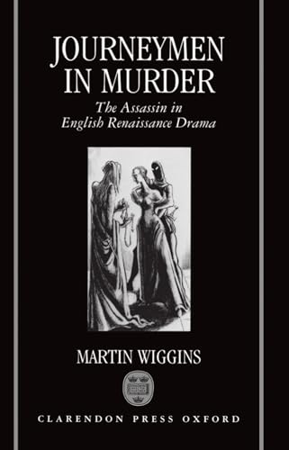Journeymen in Murder: The Assassin in English Renaissance Drama (9780198112280) by Wiggins, Martin
