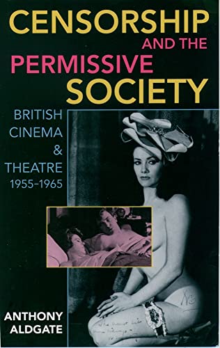 Stock image for Censorship and the Permissive Society: British Cinema and Theatre, 1955-1965 for sale by Montclair Book Center