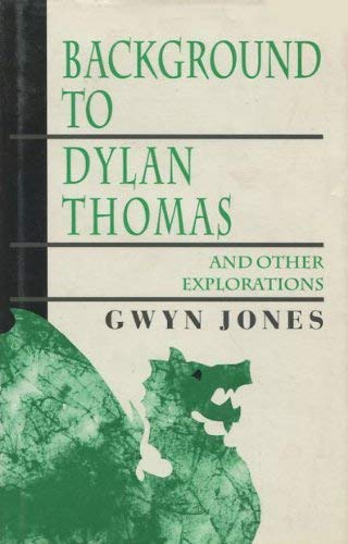 BACKGROUND TO DYLAN THOMAS and Other Explorations.