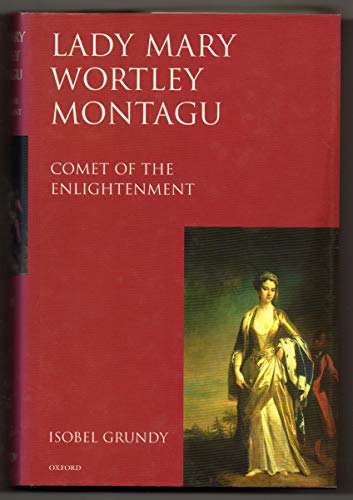 Lady Mary Wortley Montagu: Comet of the Enlightenment - Grundy, Isobel