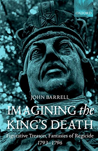 9780198112921: Imagining the King's Death: Figurative Treason, Fantasies of Regicide, 1793-1796