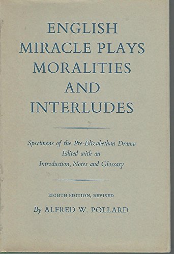 Stock image for English Miracle Plays Moralities and Interludes : specimens of the pre-Elizabethan Drama, edited, with an Introduction, Notes and Glossary for sale by ThriftBooks-Atlanta
