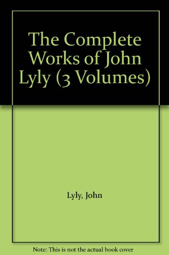 The Complete Works of John Lyly: Three Volume Set (9780198114727) by John Lyly