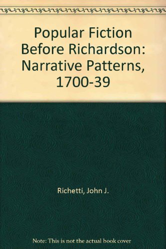 Popular Fiction before Richardson Narrative Patterns 1700 - 1739.
