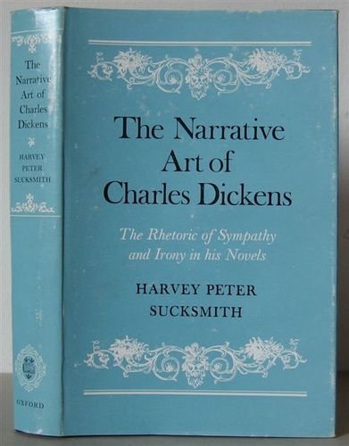 Beispielbild fr The Narrative of Charles Dickens : The Rhetoric of Sympathy and Irony in His Novels zum Verkauf von Better World Books