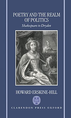 Beispielbild fr Poetry and the Realm of Politics : Shakespeare to Dryden zum Verkauf von Better World Books