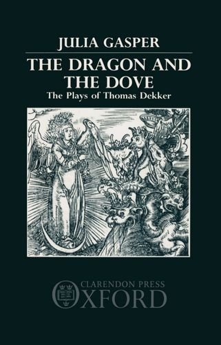 Beispielbild fr The Dragon and the Dove : The Plays of Thomas Dekker zum Verkauf von Better World Books